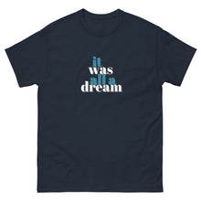 Load image into Gallery viewer, It was all a Dream T-Shirt
